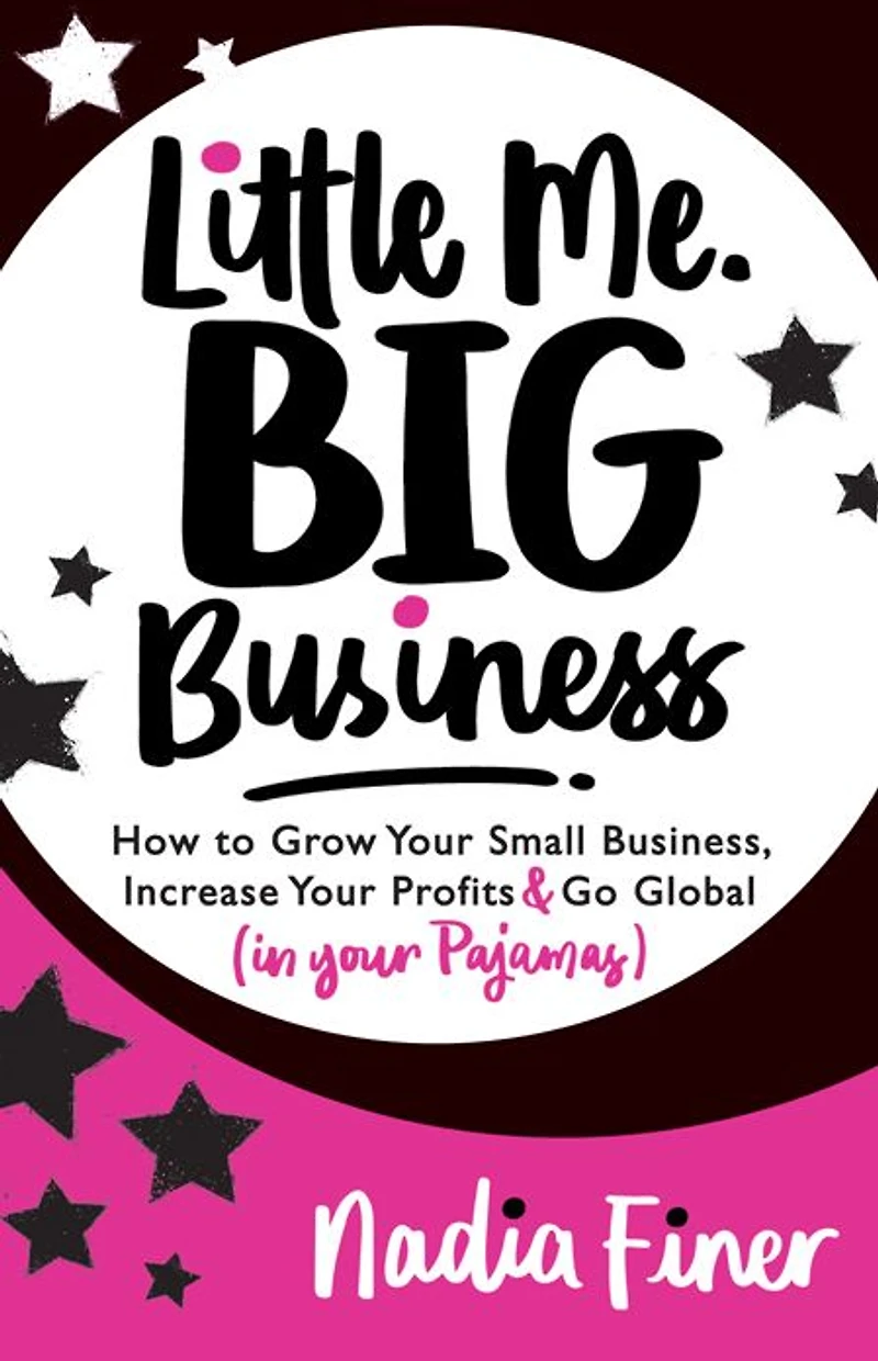 Little Me Big Business: How to Grow Your Small Business, Increase Profits and Go Global (in Pajamas)