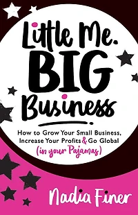 Little Me Big Business: How to Grow Your Small Business, Increase Profits and Go Global (in Pajamas)