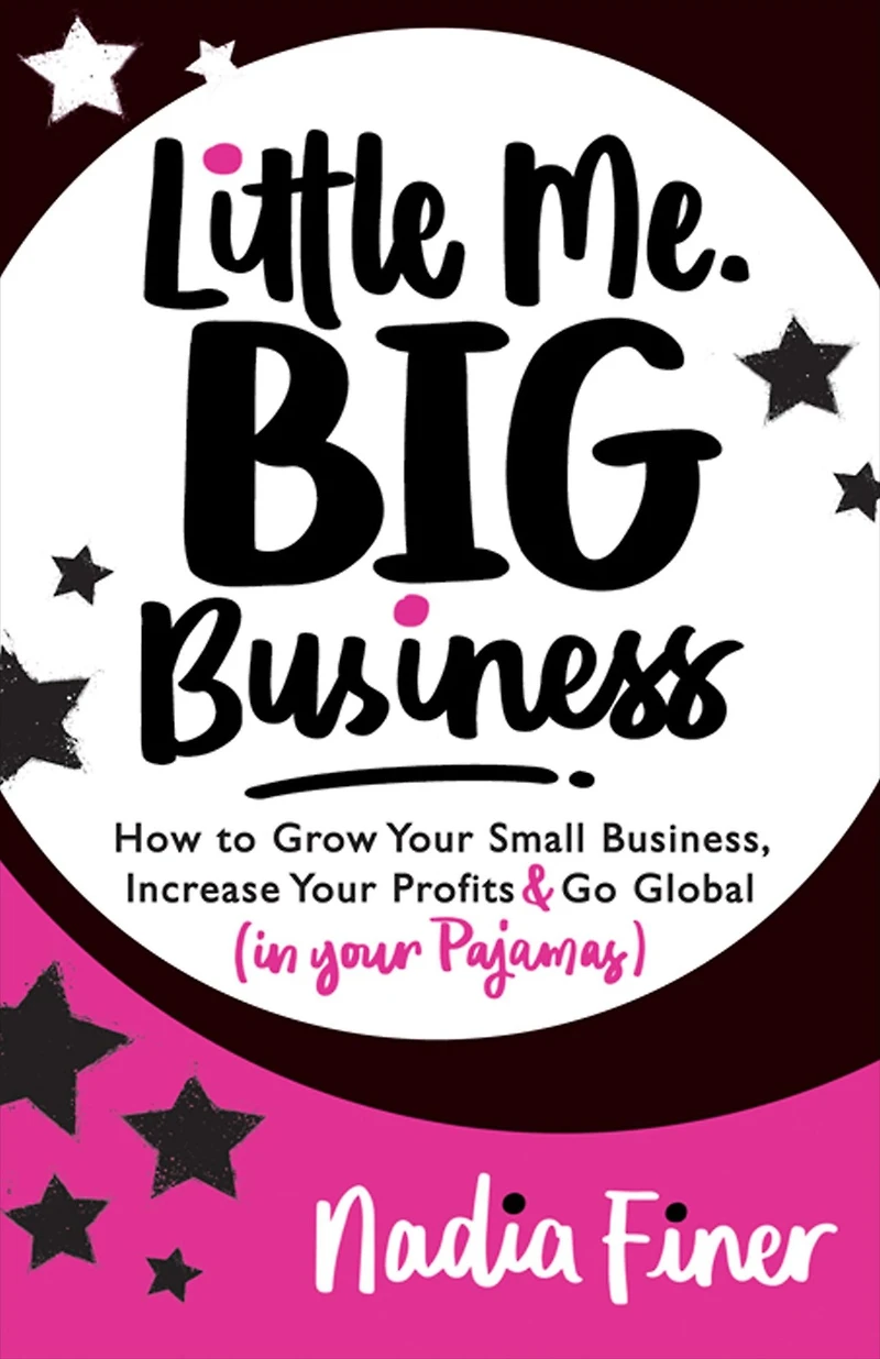 Little Me Big Business: How to Grow Your Small Business, Increase Profits and Go Global (in Pajamas)