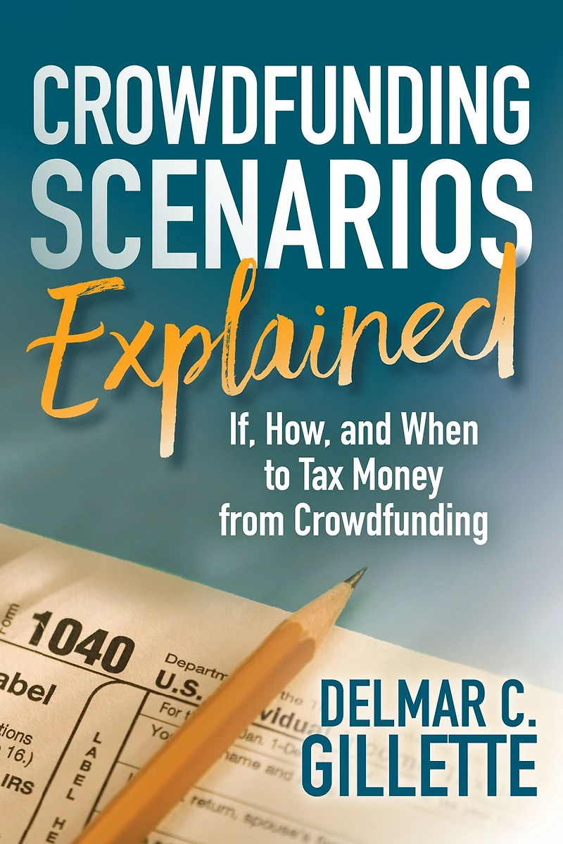 Crowdfunding Scenarios Explained: If, How, and When to Tax Money from