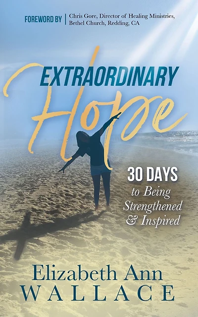 Extraordinary Hope: 30 Days to Being Strengthened and Inspired