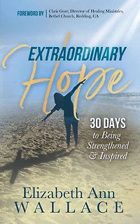 Extraordinary Hope: 30 Days to Being Strengthened and Inspired