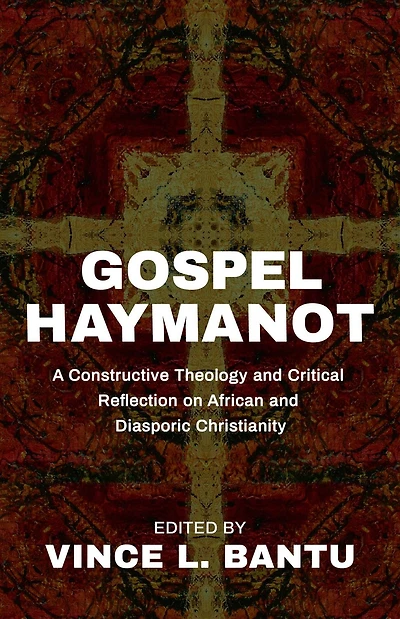 Gospel Haymanot: A Constructive Theology and Critical Reflection on African and Diasporic Christianity