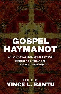 Gospel Haymanot: A Constructive Theology and Critical Reflection on African and Diasporic Christianity