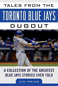 Tales from the Toronto Blue Jays Dugout: A Collection of Greatest Stories Ever Told