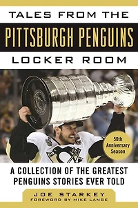 Tales from the Pittsburgh Penguins Locker Room: A Collection of Greatest Stories Ever Told