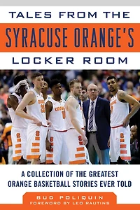 Tales from the Syracuse Orange Locker Room: A Collection of Greatest Basketball Stories Ever Told