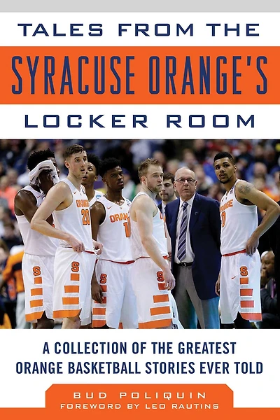 Tales from the Syracuse Orange Locker Room: A Collection of Greatest Basketball Stories Ever Told