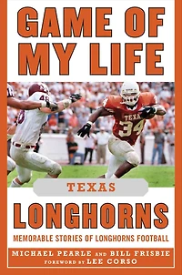 Game of My Life Texas Longhorns: Memorable Stories of Longhorns Football