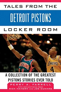 Tales from the Detroit Pistons Locker Room: A Collection of the Greatest Pistons Stories Ever Told