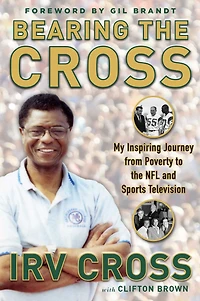Bearing the Cross: My Inspiring Journey from Poverty to NFL and Sports Television