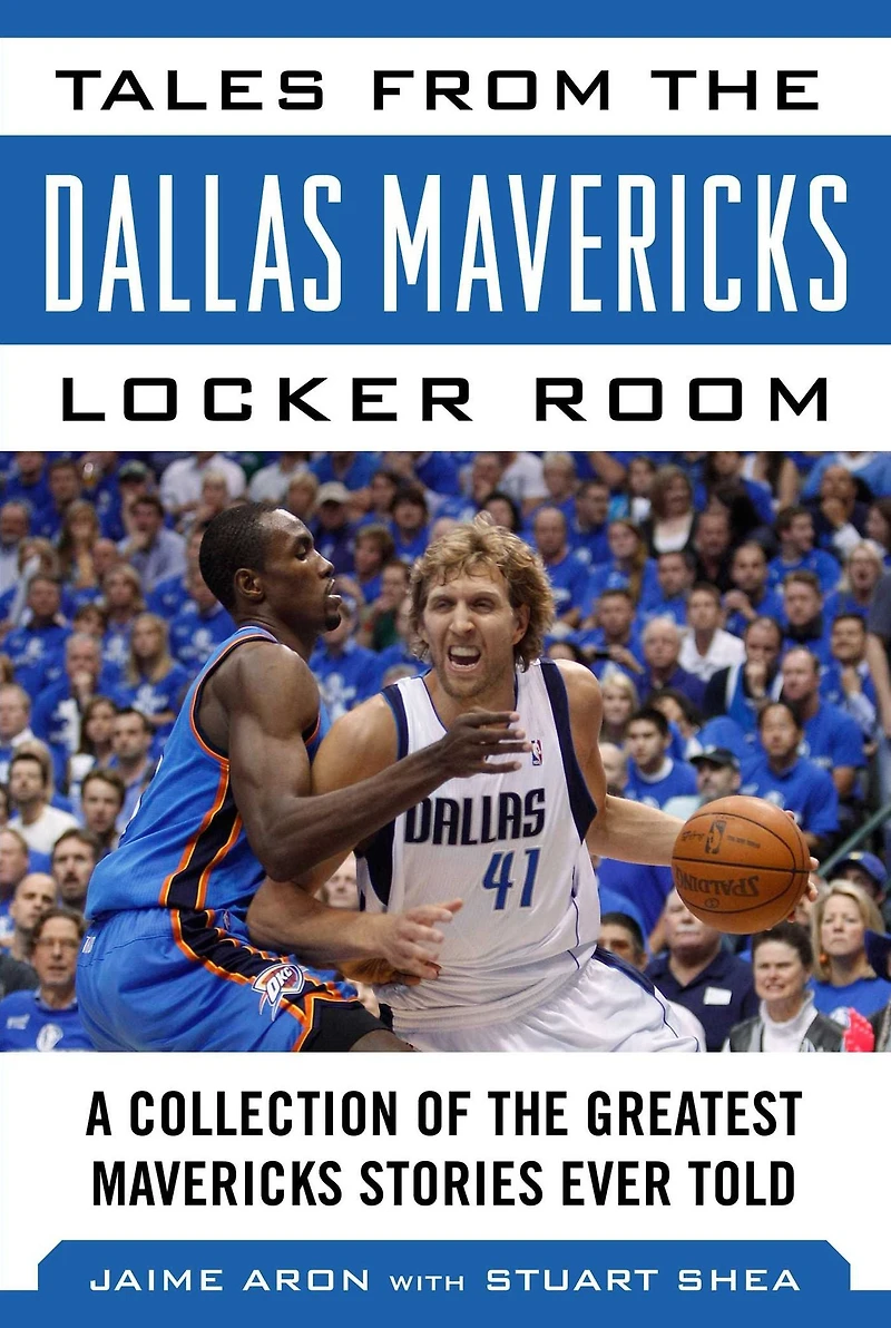 Tales from the Dallas Mavericks Locker Room: A Collection of Greatest Mavs Stories Ever Told