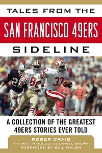 Tales from the San Francisco 49ers Sideline: A Collection of Greatest Stories Ever Told