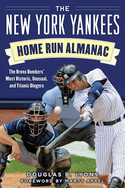 The New York Yankees Home Run Almanac: Bronx Bombers' Most Historic, Unusual, and Titanic Dingers