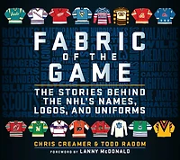 Fabric of the Game: Stories Behind NHL's Names, Logos, and Uniforms