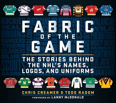 Fabric of the Game: Stories Behind NHL's Names, Logos, and Uniforms