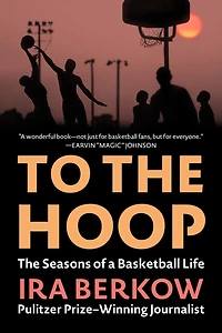 To The Hoop: Seasons of a Basketball Life