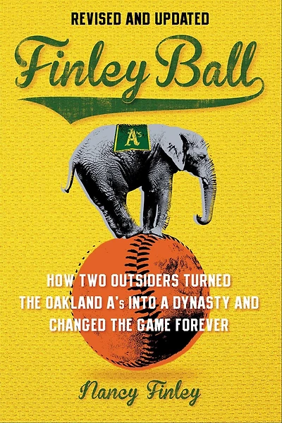 Finley Ball: How Two Baseball Outsiders Turned the Oakland A's into a Dynasty and Changed Game Forever