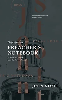 Pages from a Preacher's Notebook: Wisdom and Prayers the Pen of John Stott