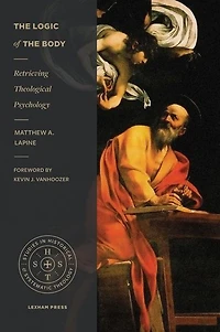 the Logic of Body: Retrieving Theological Psychology