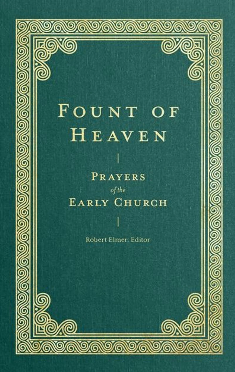 Fount of Heaven: Prayers the Early Church