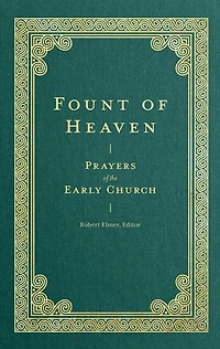 Fount of Heaven: Prayers the Early Church
