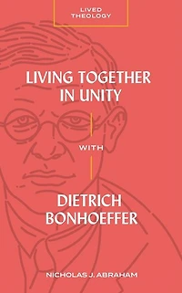 Living Together Unity with Dietrich Bonhoeffer (Lived Theology)
