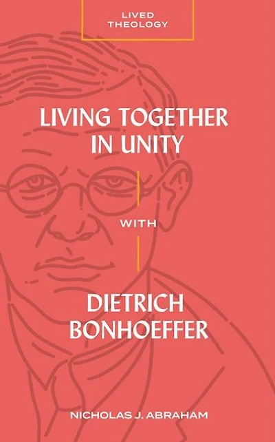 Living Together Unity with Dietrich Bonhoeffer (Lived Theology)