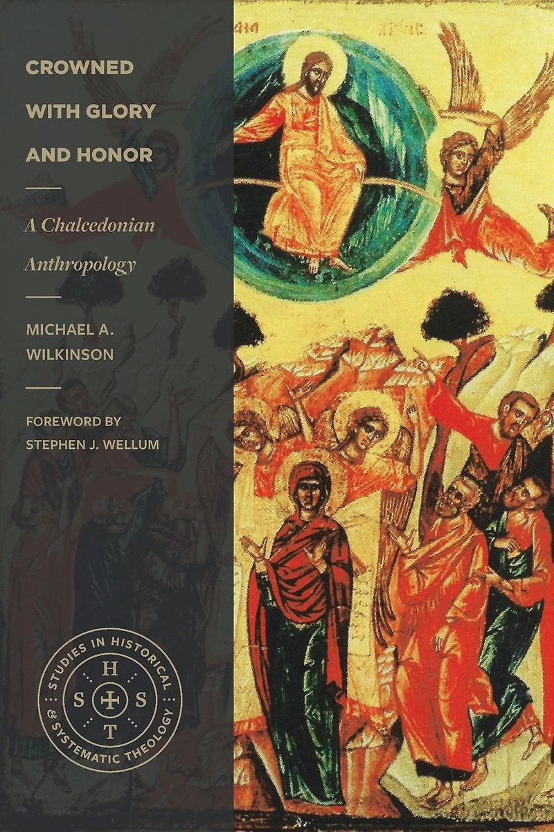 Crowned with Glory and Honor (Studies Historical Systematic Theology): A Chalcedonian Anthropology