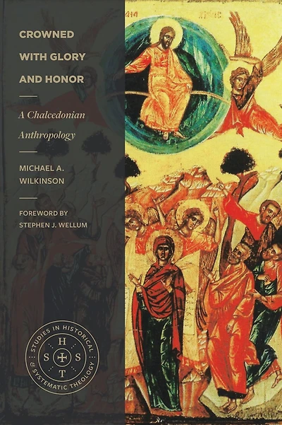 Crowned with Glory and Honor (Studies Historical Systematic Theology): A Chalcedonian Anthropology