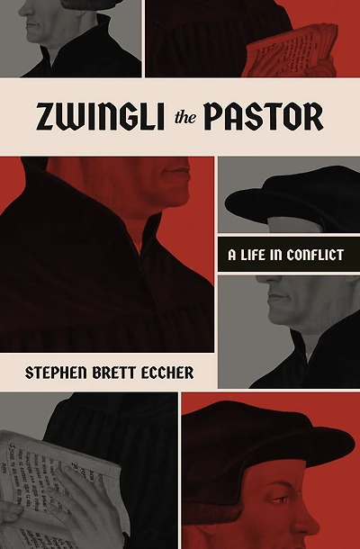 Zwingli the Pastor: A Life Conflict