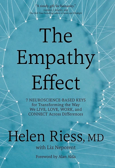 the Empathy Effect: Seven Neuroscience-Based Keys for Transforming Way We Live, Love, Work, and Connect Across Differences