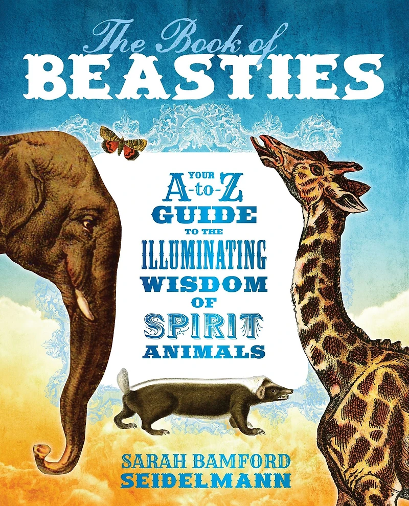 the Book of Beasties: Your A-to-Z Guide to Illuminating Wisdom Spirit Animals