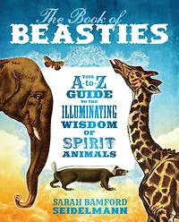 the Book of Beasties: Your A-to-Z Guide to Illuminating Wisdom Spirit Animals