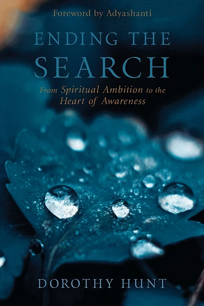 Ending the Search: From Spiritual Ambition to Heart of Awareness