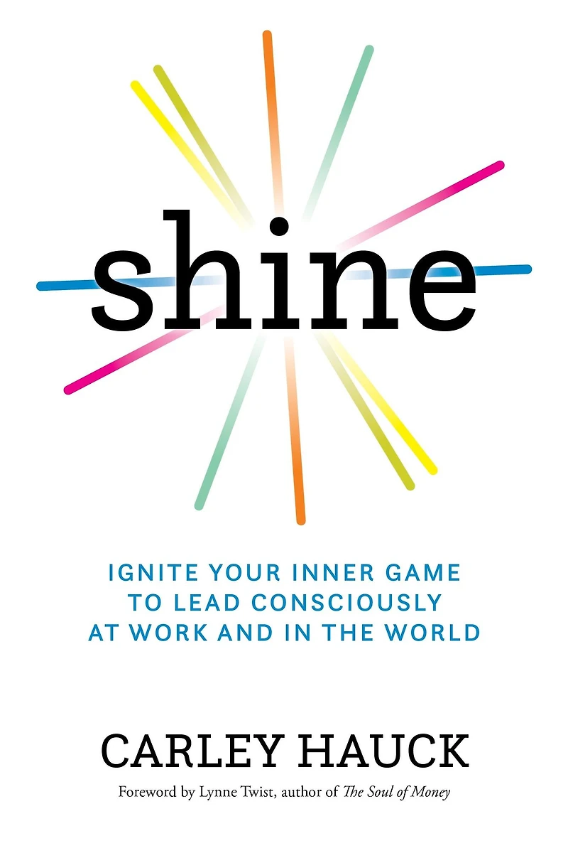 Shine: Ignite Your Inner Game of Conscious Leadership