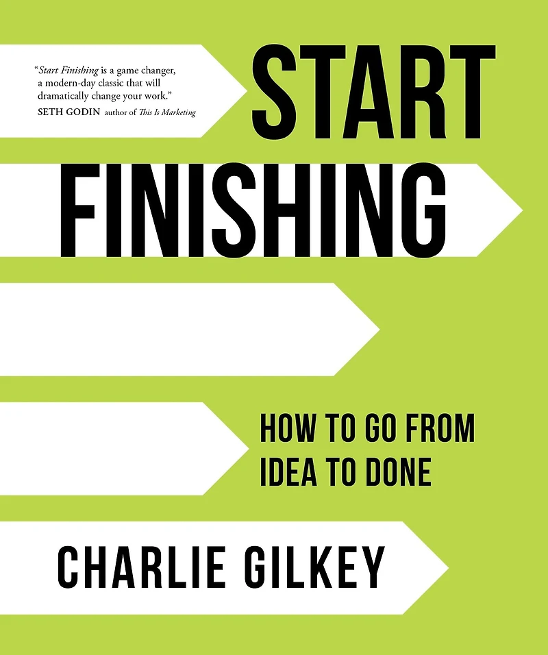 Start Finishing: How to Go from Idea Done