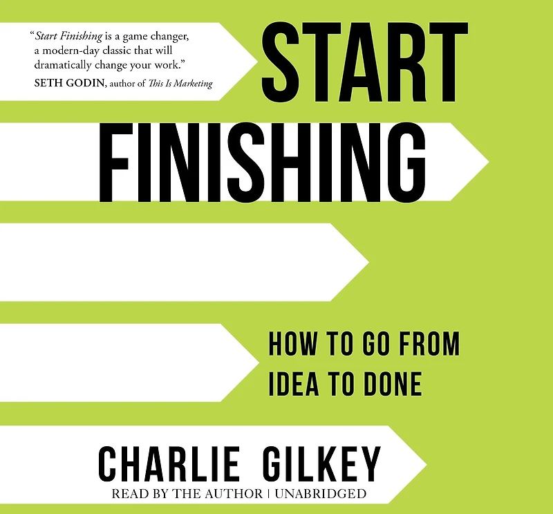 Start Finishing: How to Go from Idea Done