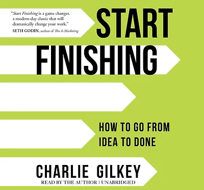 Start Finishing: How to Go from Idea Done