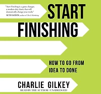 Start Finishing: How to Go from Idea Done