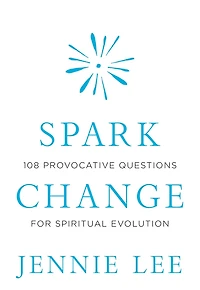 Spark Change: 108 Provocative Questions for Spiritual Evolution
