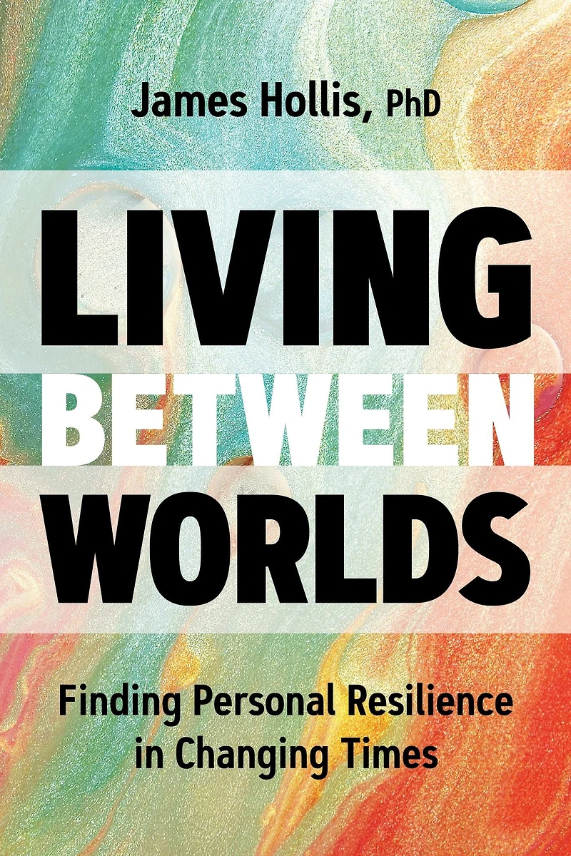 Living Between Worlds: Finding Personal Resilience Changing Times