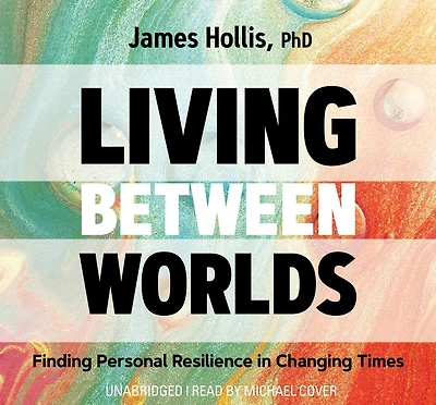 Living Between Worlds: Finding Personal Resilience Changing Times