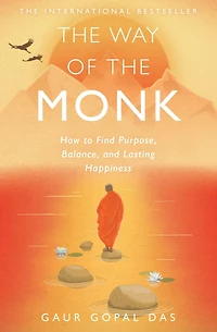 the Way of Monk: How to Find Purpose, Balance, and Lasting Happiness