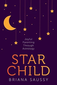 Star Child: Joyful Parenting Through Astrology
