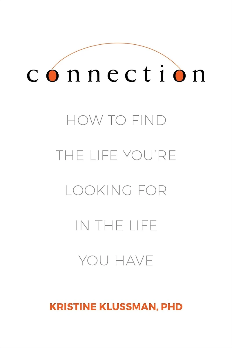Connection: How to Find the Life You're Looking for You Have