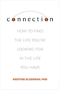 Connection: How to Find the Life You're Looking for You Have
