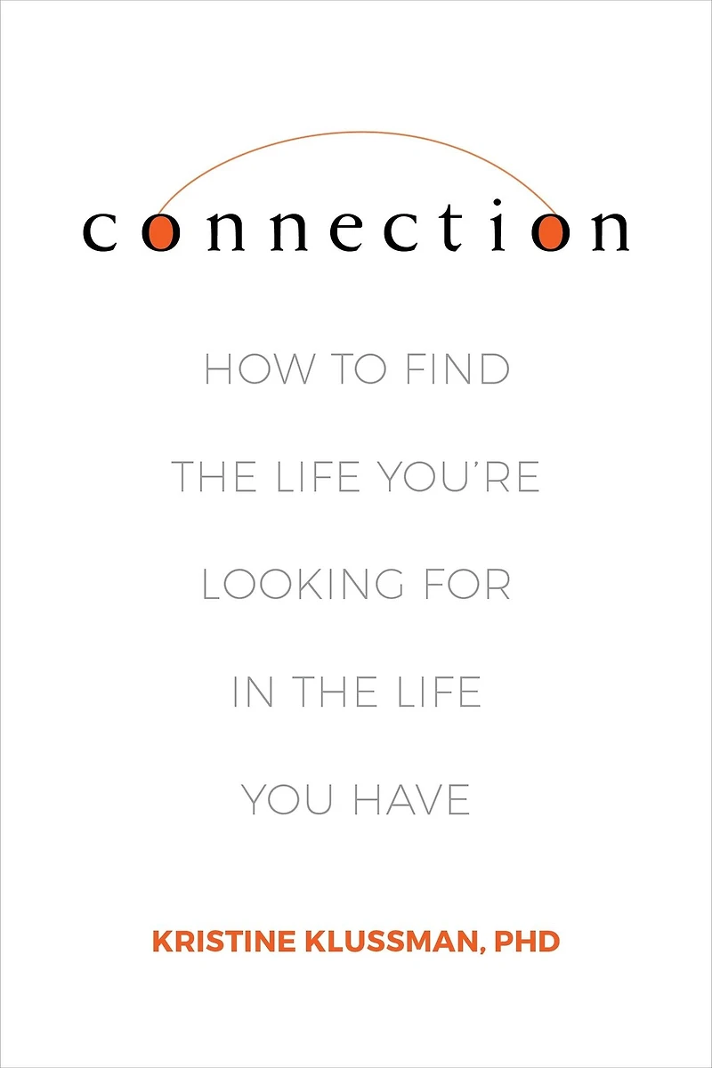 Connection: How to Find the Life You're Looking for You Have