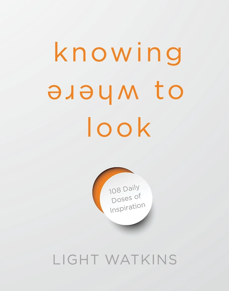 Knowing Where to Look: 108 Daily Doses of Inspiration