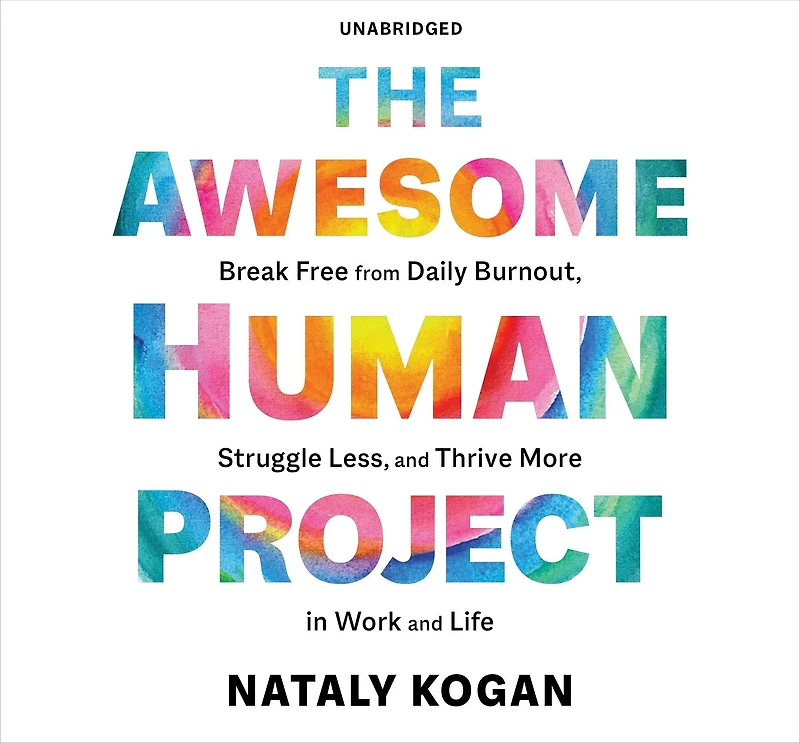 The Awesome Human Project: Break Free from Daily Burnout, Struggle Less, and Thrive More Work Life